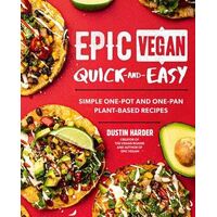 Epic Vegan Quick and Easy: Simple One-Pot and One-Pan Plant-Based Recipes