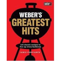Weber's Greatest Hits: 125 recipes for every barbecue and everyone
