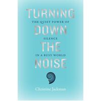 Turning Down The Noise: The quiet power of silence in a busy world