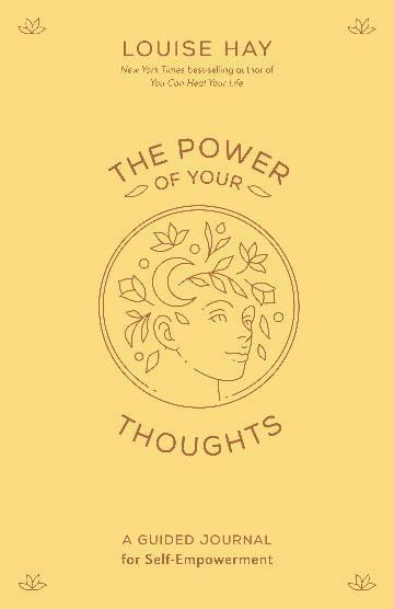 Power of Your Thoughts, The: A Guided Journal for Self-Empowerment