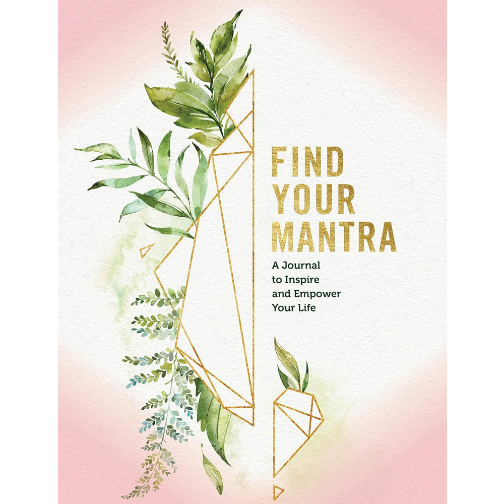 Find Your Mantra Journal: A Journal to Inspire and Empower Your Life