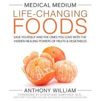 Medical Medium Life-Changing Foods: Save Yourself and the Ones You Love with the Hidden Healing Powers of Fruits & Vegetables