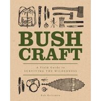 Bushcraft: A Field Guide to Surviving the Wilderness