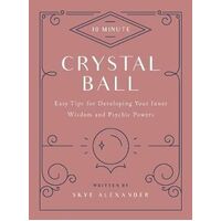 10-Minute Crystal Ball: Easy Tips for Developing Your Inner Wisdom and Psychic Powers