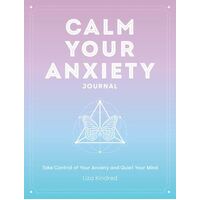 Calm Your Anxiety Journal: Take Control of Your Anxiety and Quiet Your Mind: Volume 12