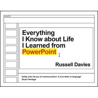 Everything I Know about Life I Learned from PowerPoint